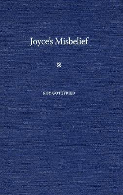 Roy K. Gottfried, Sebastian D.G. Knowles - Joyce's Misbelief, Inbunden