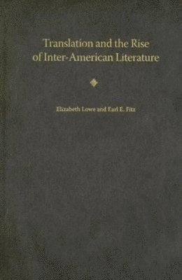 Elizabeth Lowe, Earl E. Fitz - Translation and the Rise of Inter-American Literature, Inbunden