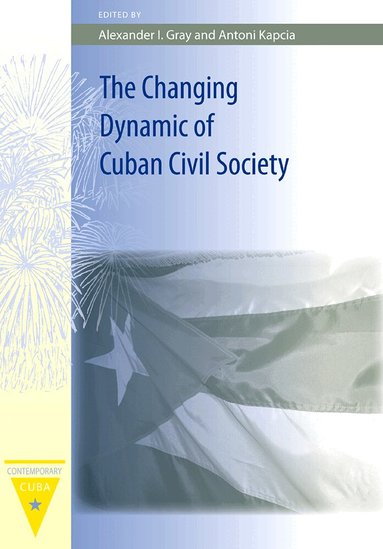 University Press of Florida, Antoni Kapcia, Alexander I. Gray, Alexander I Gray - Changing Dynamic of Cuban Civil Society, Inbunden
