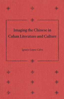 Imaging the Chinese in Cuban Literature and Culture 1