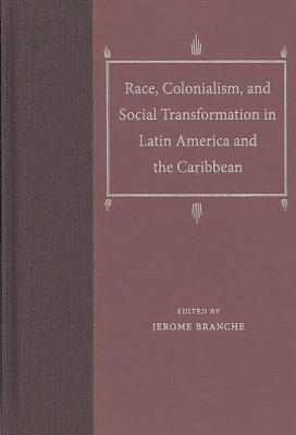 Race, Colonialism, and Social Transformation in Latin America and the Caribbean 1