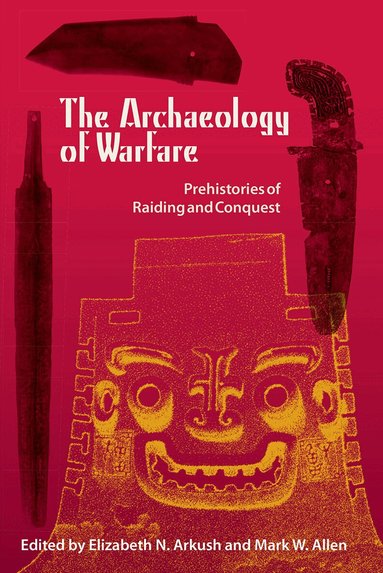 Elizabeth N. Arkush, Mark W. Allen, Elizabeth N. Arkush, Mark W. Allen - Archaeology of Warfare, Häftad