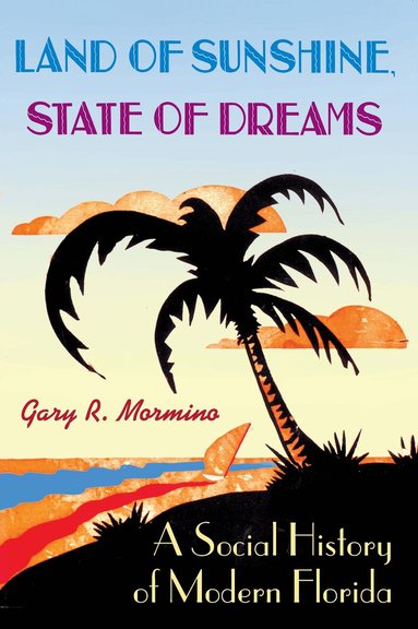 Gary R. Mormino - Land of Sunshine, State of Dreams, Häftad