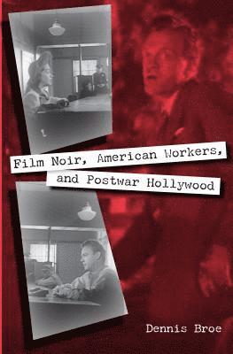 Film Noir, American Workers, and Postwar Hollywood 1