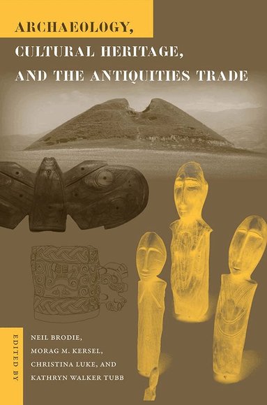 Neil Brodie, Morag Kersel, Christina Luke, Katheryn Walker Tubb - Archaeology, Cultural Heritage, and the Antiquities Trade, Häftad
