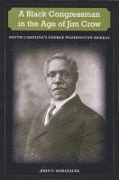 BLACK CONGRESSMAN in the AGE JIM CROW: SOUTH CAROLINA'S GEORGE WASHINGTON MURRAY 1