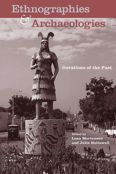 Lena Mortensen, Julie Hollowell - Ethnographies and Archaeologies, Inbunden