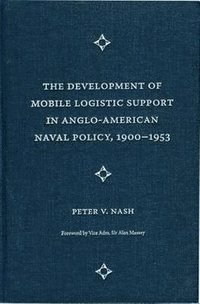 bokomslag Development of Mobile Logistic Support in Anglo-American Naval Policy, 1900-1953
