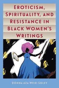 bokomslag Eroticism, Spirituality, and Resistance in Black Women's Writings