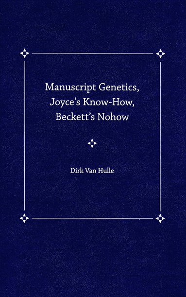 Dirk van Hulle - Manuscript Genetics, Joyce's Know-how, Becket's Nohow, Häftad