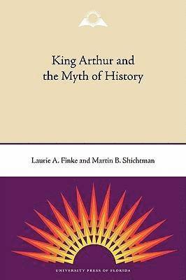 King Arthur and the Myth of History 1