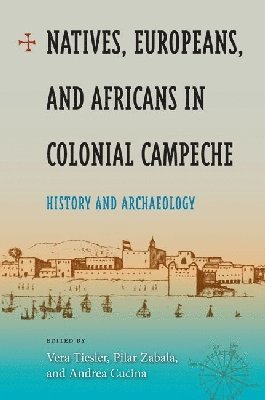 bokomslag Natives, Europeans And Africans In Colonial Campeche