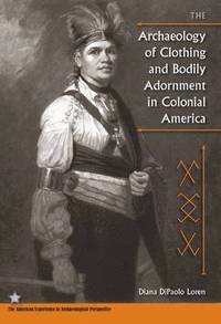 bokomslag The Archaeology of Clothing and Bodily Adornment in Colonial America