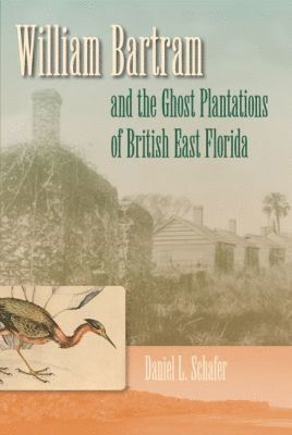 bokomslag William Bartram And The Ghost Plantations Of British East Florida