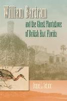Daniel L. Schafer, Daniel L Schafer - William Bartram And The Ghost Plantations Of British East Florida, Inbunden