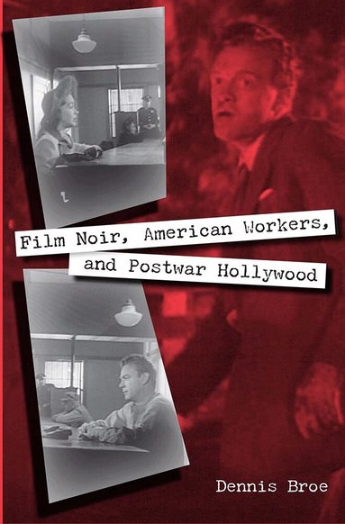 Dennis Broe - Film Noir, American Workers, and Postwar Hollywood, Häftad
