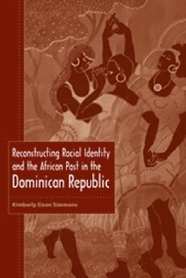 bokomslag Reconstructing Racial Identity and the African Past in the Dominican Republic