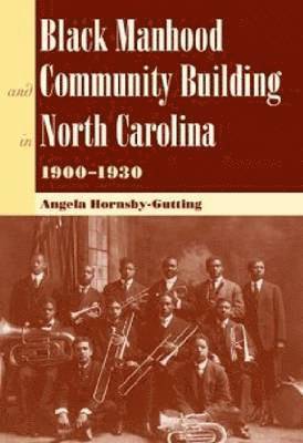 bokomslag Black Manhood and Community Building in North Carolina, 1900-1930