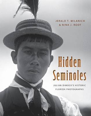 Jerald T Milanich, Nina J Root - Milanich, J: Hidden Seminoles, Inbunden