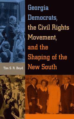 Georgia Democrats, the Civil Rights Movement, and the Shaping of the New South 1