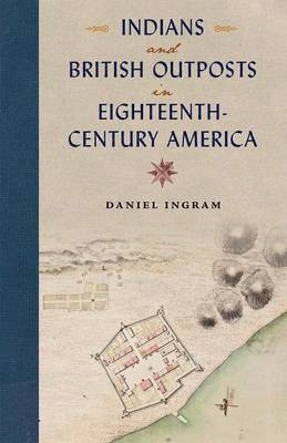 Indians and British Outposts in Eighteenth-Century America