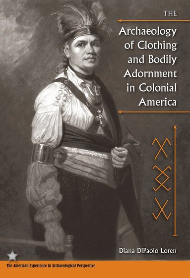 Diana Dipaolo Loren - Archaeology of Clothing and Bodily Adornment in Colonial America, Häftad
