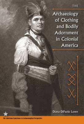 Diana Dipaolo Loren, Diana DiPaolo Loren - Archaeology of Clothing and Bodily Adornment in Colonial America, Häftad