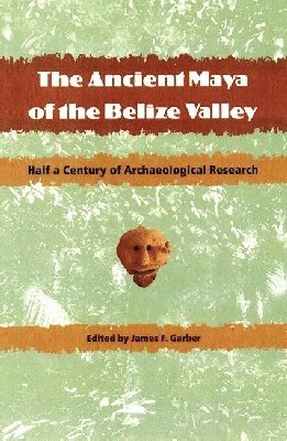 James F. Garber, James F Garber - Ancient Maya of the Belize Valley, Häftad