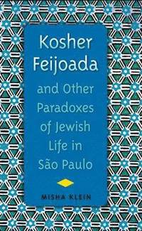 bokomslag Kosher Feijoada and Other Paradoxes of Jewish Life in Sao Paulo