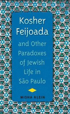 bokomslag Kosher Feijoada and Other Paradoxes of Jewish Life in Sao Paulo