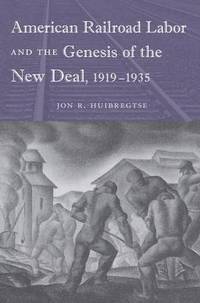 bokomslag American Railroad Labor and the Genesis of the New Deal, 1919-1935