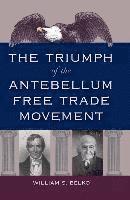 bokomslag The Triumph of the Antebellum Free Trade Movement