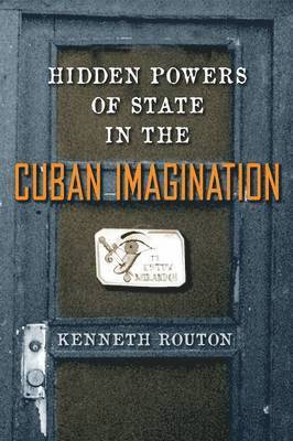 Hidden Powers of State in the Cuban Imagination 1