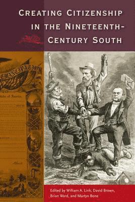 Creating Citizenship in the Nineteenth-Century South 1