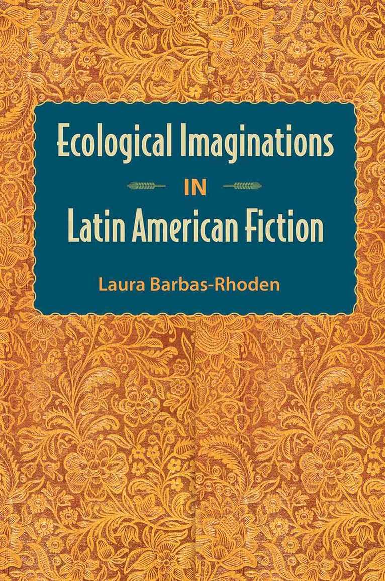 Ecological Imaginations in Latin American Fiction 1