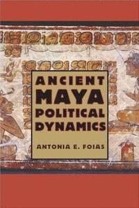 bokomslag Ancient Maya Political Dynamics