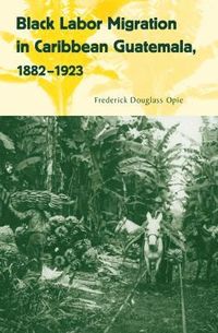 bokomslag Black Labor Migration in Caribbean Guatemala, 1882-1923