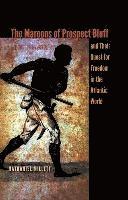 The Maroons of Prospect Bluff and Their Quest for Freedom in the Atlantic World