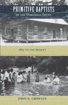 John G. Crowley, John G Crowley - Primitive Baptists of the Wiregrass South, Häftad