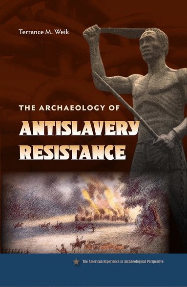 Terrance M. Weik - Archaeology of Antislavery Resistance, Häftad