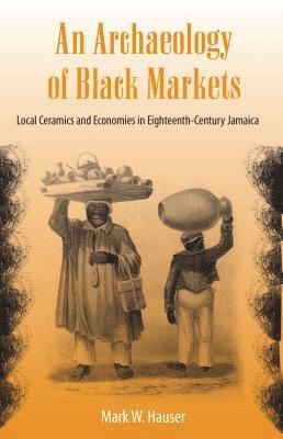 Mark W. Hauser, Mark W Hauser - Archaeology of Black Markets, Häftad