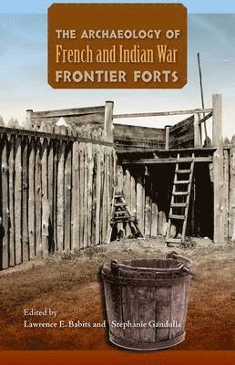 The Archaeology of French and Indian War Frontier Forts 1