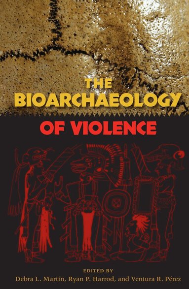 Debra L. Martin, Ryan P. Harrod, Ventura R. Perez - Bioarchaeology of Violence, Häftad