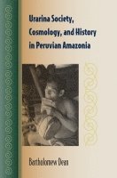 bokomslag Urarina Society, Cosmology, and History  in Peruvian Amazonia