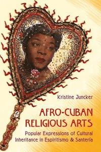 bokomslag Afro-Cuban Religious Arts of Cultural Inheritance in Espiritismo and Santeria