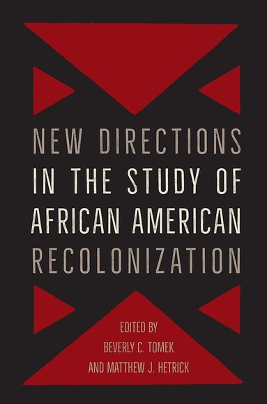 Beverly Tomek, Matthew J. Hetrick - New Directions in the Study of African American Recolonization, Inbunden