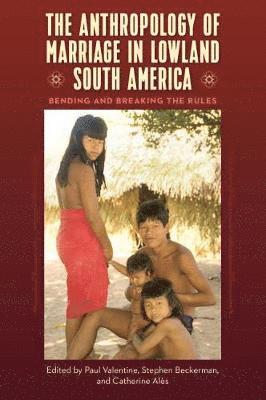 The Anthropology of Marriage in Lowland South America 1