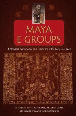 bokomslag Maya E Groups: Calendars, Astronomy, and Urbanism in the Early Lowlands