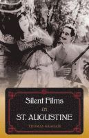 Thomas Graham - Silent Films in St. Augustine, Inbunden