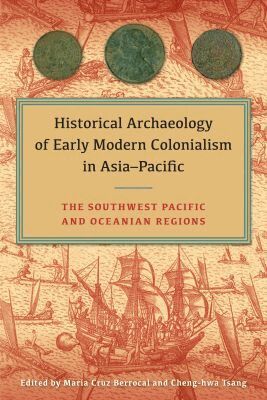 María Cruz Berrocal, Cheng-hwa Tsang - Historical Archaeology of Early Modern Colonialism in Asia-Pacific, Volume I, Inbunden